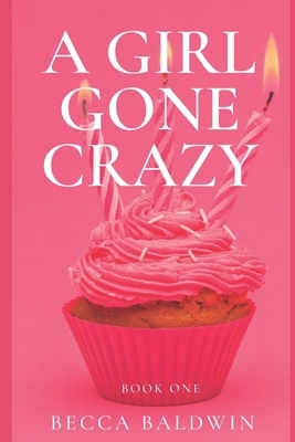 A Girl Gone Crazy by Becca Baldwin