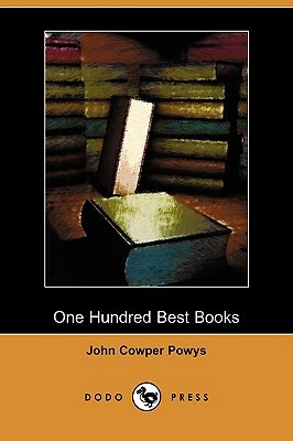 One Hundred Best Books (Dodo Press) by John Cowper Powys