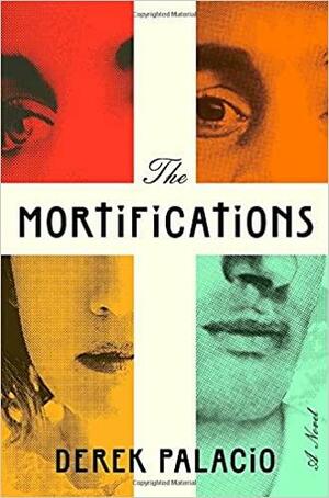 The Mortifications: A Novel by Derek Palacio
