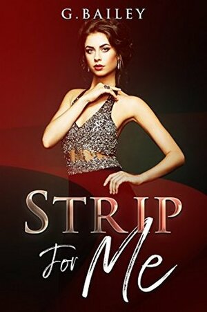 Strip For Me by G. Bailey