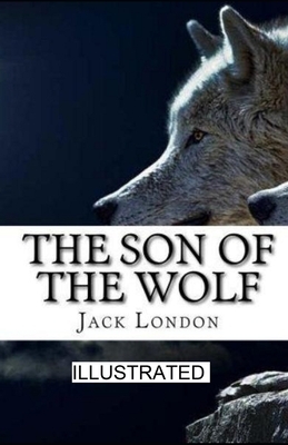 The Son of the Wolf illustrated by Jack London