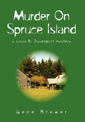 Murder On Spruce Island by Gene Brewer
