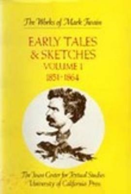 Early Tales and Sketches, Volume 1: 1851-1864 by Robert H Hirst, Mark Twain, Harriet E. Smith, Edgar Marquess Branch