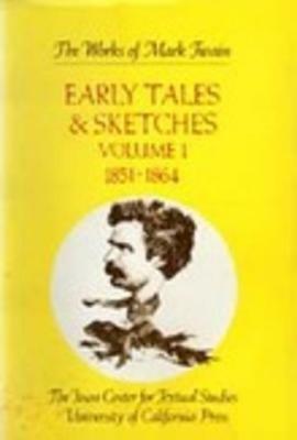 Early Tales and Sketches, Volume 1: 1851-1864 by Robert H Hirst, Mark Twain, Harriet E. Smith, Edgar Marquess Branch