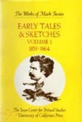 Early Tales and Sketches, Volume 1: 1851-1864 by Harriet E. Smith, Robert H Hirst, Edgar Marquess Branch, Mark Twain