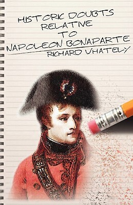 Historic Doubts Relative to Napoleon Bonaparte by Richard Whately