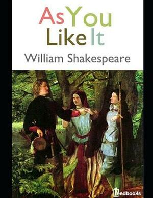 As You Like It: An Extraordinary Tale of Fiction Drama By William Shakespeare (Annotated) by William Shakespeare