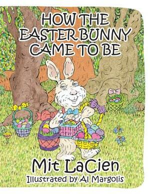 How the Easter Bunny Came to Be by Mit Lacien