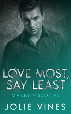 Love Most, Say Least (Marry the Scot, #2) by Jolie Vines