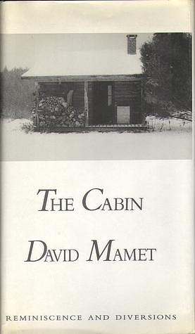 The Cabin: Reminiscences and Diversions by David Mamet, David Mamet