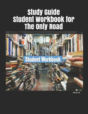 Study Guide Student Workbook for the Only Road by David Lee