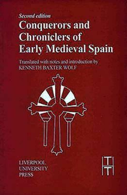 Conquerors and Chroniclers of Early Medieval Spain by 