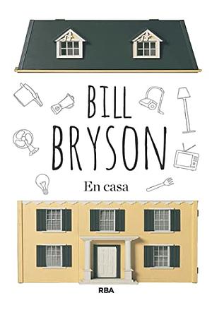 En casa: Una breve historia de la vida privada by Isabel Murillo, Bill Bryson