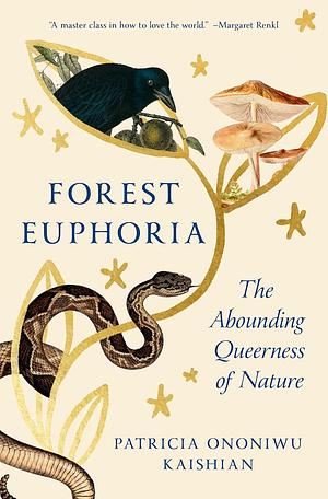 Forest Euphoria: The Abounding Queerness of Nature by Patricia Kaishian