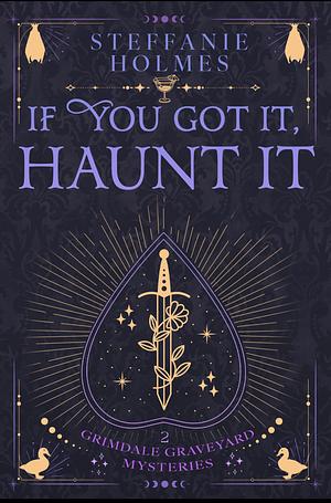 If You've Got It, Haunt It by Steffanie Holmes