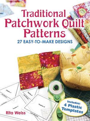 Traditional Patchwork Quilt Patterns: 27 Easy-To-Make Designs with Plastic Templates by Rita Weiss