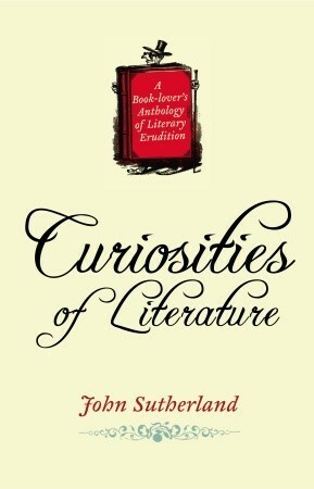 Curiosities of Literature by John Sutherland