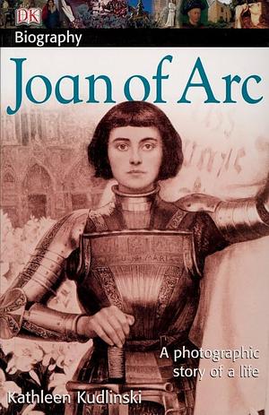 DK Biography: Joan of Arc by Kathleen V. Kudlinski