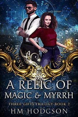 A Relic of Magic and Myrrh by H.M. Hodgson, H.M. Hodgson