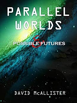 Parallel Worlds and Possible Futures by David McAllister