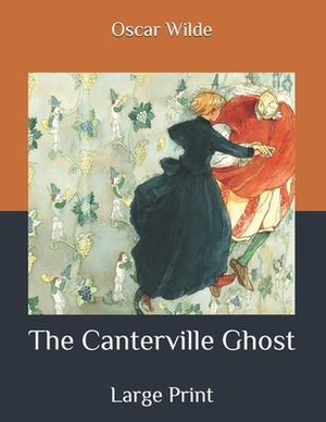 The Canterville Ghost: Large Print by Oscar Wilde