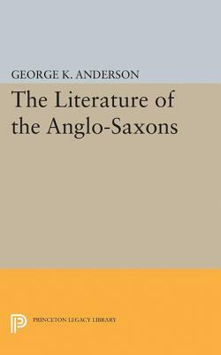 The Literature of the Anglo-Saxons by George Kumler Anderson