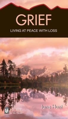 Grief: Living at Peace with Loss by June Hunt