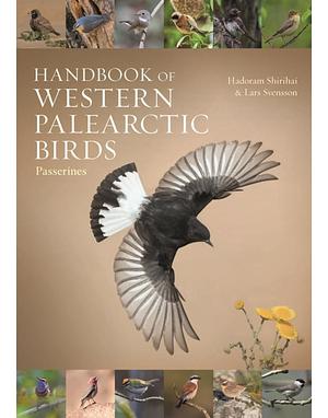 Handbook of Western Palearctic Birds: Passerines by Hadoram Shirihai, Lars Svensson