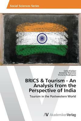 Brics & Tourism - An Analysis from the Perspective of India by Klaibor Celia, Victoria Rodríguez, Warncke Annette