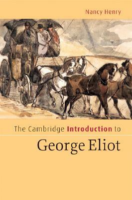 The Cambridge Introduction to George Eliot by Nancy Henry