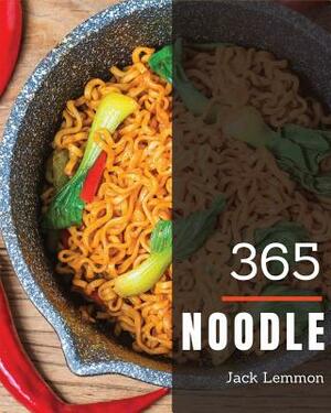 Noodle 365: Enjoy 365 Days with Amazing Noodle Recipes in Your Own Noodle Cookbook! [book 1] by Jack Lemmon