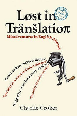 Lost In Translation: Misadventures in English Abroad by Charlie Croker, Louise Morgan