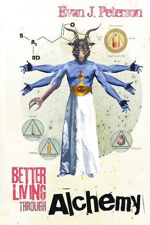 Better Living Through Alchemy by Evan J. Peterson, Evan J. Peterson