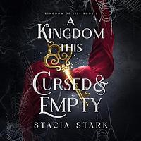 A Kingdom This Cursed and Empty by Stacia Stark