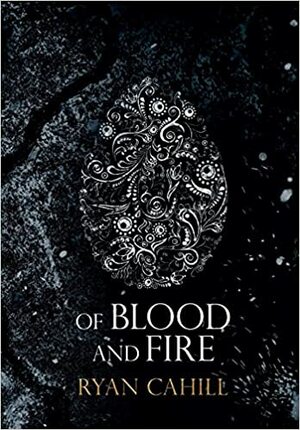 Of Blood And Fire by Ryan Cahill