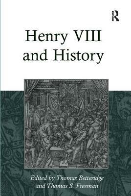 Henry VIII and History by Thomas S. Freeman
