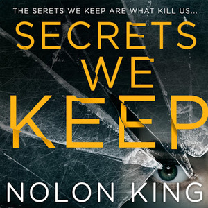 Secrets We Keep by Nolon King