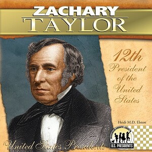 Zachary Taylor: 12th President of the United States by Heidi M. D. Elston