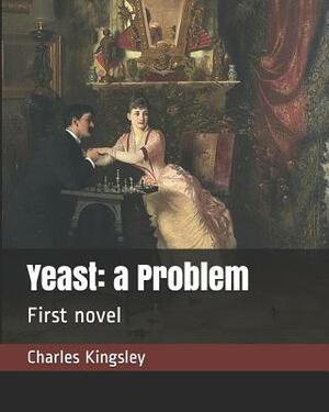Yeast: A Problem: First Novel by Charles Kingsley