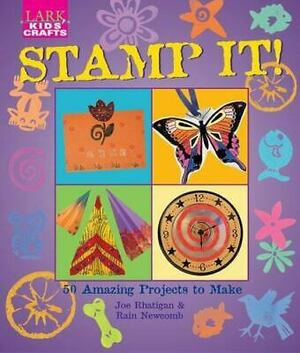 Kids' Crafts: Stamp It!: 50 Amazing Projects to Make by Rain Newcomb, Joe Rhatigan