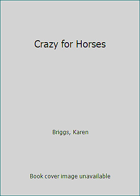 Crazy For Horses by Karen Briggs