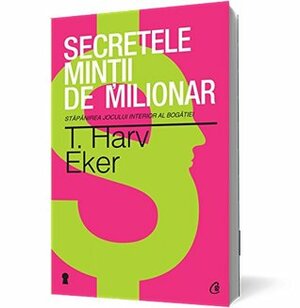 SECRETELE MINTII DE MILIONAR ED III by T. Harv Eker