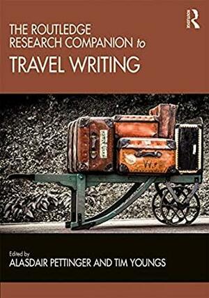 The Routledge Research Companion to Travel Writing by Alasdair Pettinger, Tim Youngs