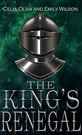 The King's Renegal by Celia Oliva, Emily Wilson