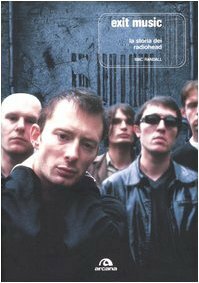 Exit music. La storia dei Radiohead by Mac Randall