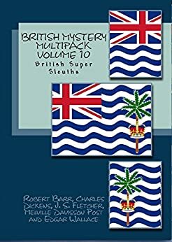 British Mystery Multipack Volume 10 – British Super Sleuths: Hunted Down, Lady Alicia's Diamonds, Dead Men's Money, The Sleuth of St. James's Square and The Daffodil Mystery by Various, J.S. Fletcher, Robert Barr, Charles Dickens, Edgar Wallace, Melville Davisson Post