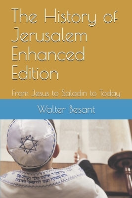 The History of Jerusalem Enhanced Edition: From Jesus to Saladin to Today by E. H. Palmer, Walter Besant