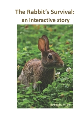 The Rabbit's Survival: an interactive story by Sandra Wilson