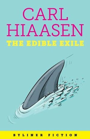 The Edible Exile by Carl Hiaasen