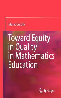 Toward Equity in Quality in Mathematics Education by Murad Jurdak